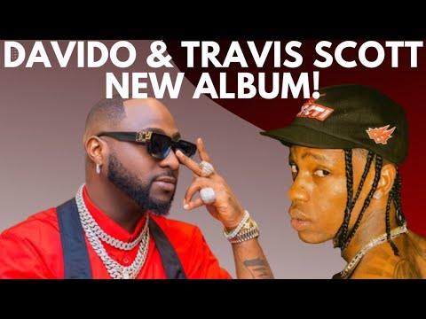 Davido and Travis Scott: A Match Made in Musical Heaven.